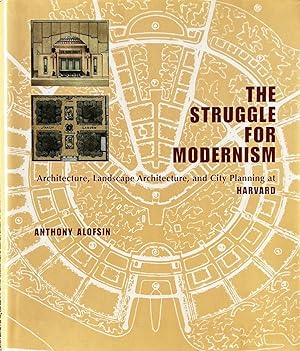 The Struggle for Modernism: Architecture, Landscape Architecture, and City Planning at Harvard