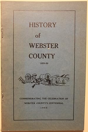 A History of Webster County Commemorating The Celebration Of Webster County’s Centennial