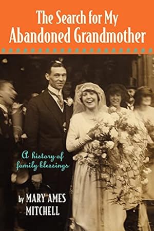 Bild des Verkufers fr The Search for My Abandoned Grandmother: A genealogical journey uncovers secret love stories and family mysteries. zum Verkauf von WeBuyBooks