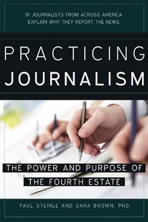 Bild des Verkufers fr Practicing Journalism: The Power and Purpose of the Fourth Estate zum Verkauf von WeBuyBooks