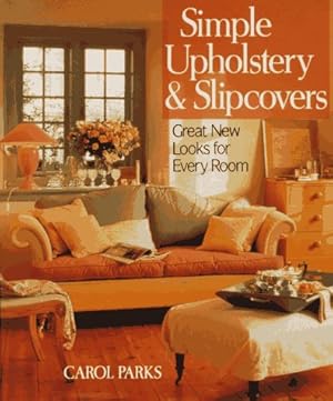 Seller image for Simple Upholstery and Slipcovers: Great Looks for Every Room for sale by Reliant Bookstore