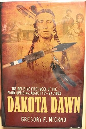 Immagine del venditore per Dakota Dawn The Decisive First Week of the Sioux Uprising, August 17-24, 1862 venduto da Old West Books  (ABAA)