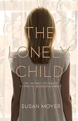 Imagen del vendedor de The Lonely Child: The Journey of Search to Find My Biological Family a la venta por WeBuyBooks