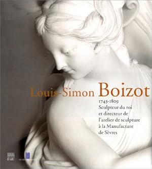 Louis-Simon Boizot (1743-1809) : Sculpteur du roi et directeur de l'atelier de sculpture à la man...