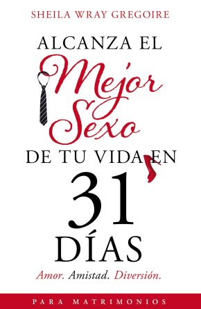 Seller image for Alcanza el mejor sexo de tu vida en 31 das: Amor. Amistad. Diversin (Spanish Edition) for sale by ChristianBookbag / Beans Books, Inc.