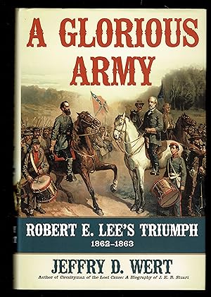 A Glorious Army: Robert E. Lee's Triumph, 1862-1863