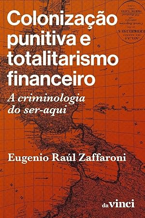 Seller image for Colonizao punitiva e totalitarismo financeiro - a criminologia do ser-aqui for sale by Livraria Ing