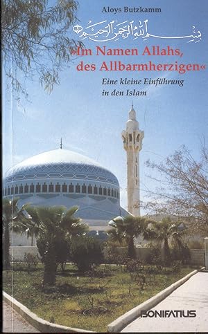 Bild des Verkufers fr Im Namen Allahs des Allbarmherzigen. Eine kleine Einfhrung in den Islam zum Verkauf von Paderbuch e.Kfm. Inh. Ralf R. Eichmann