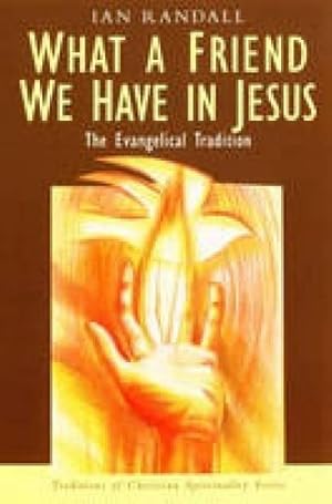 Seller image for What a Friend We Have in Jesus: The Evangelical Tradition (Traditions of Christian Spirituality) for sale by WeBuyBooks