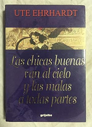 Seller image for LAS CHICAS BUENAS VAN AL CIELO Y LAS MALAS A TODAS PARTES for sale by WeBuyBooks