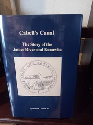 Cabell's Canal the Story of the James River and Kanawha Canal