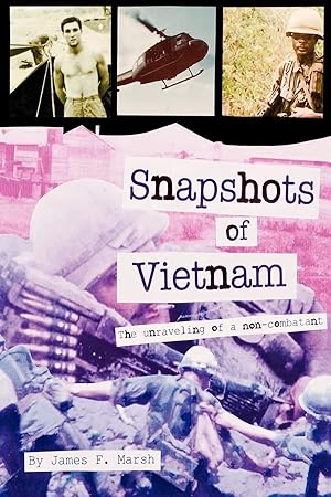 Bild des Verkufers fr Snapshots of Vietnam: The Unraveling of a Non-Combatant zum Verkauf von Reliant Bookstore