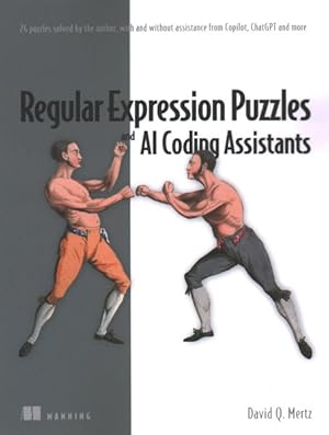 Immagine del venditore per Regular Expression Puzzles and Ai Coding Assistants : 24 Puzzles Solved by the Author, With and Without Assistance from Copilot, Chatgpt and More venduto da GreatBookPrices