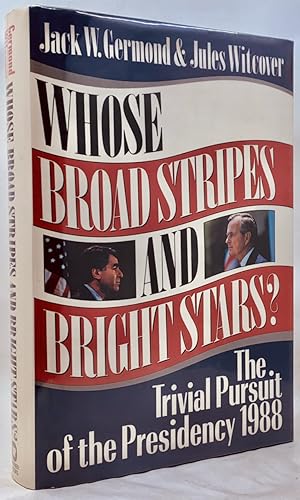 Imagen del vendedor de Whose Broad Stripes and Bright Stars? The Trivial Pursuit of the Presidency,1988 a la venta por Zach the Ripper Books