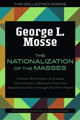 Imagen del vendedor de The Nationalization of the Masses: Political Symbolism and Mass Movements in Germany from the Napoleonic Wars Through the Third Reich (Paperback or Softback) a la venta por BargainBookStores