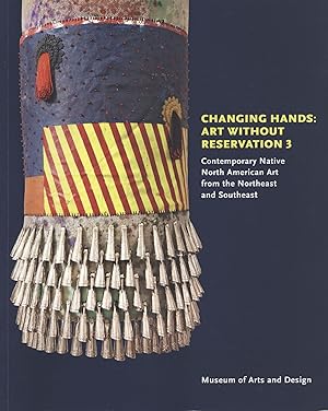Changing Hands: Art Without Reservation. Contemporary Native North American Art From the Northeas...