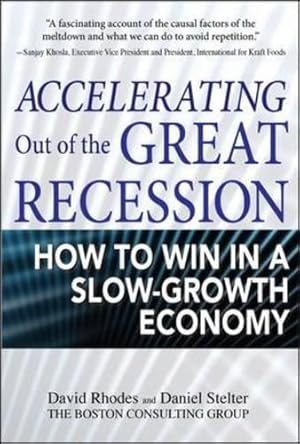 Image du vendeur pour Accelerating out of the Great Recession: How to Win in a Slow-Growth Economy mis en vente par WeBuyBooks