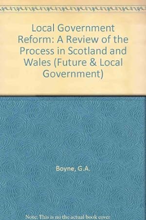 Bild des Verkufers fr Local Government Reform: A Review of the Process in Scotland and Wales (Future & Local Government S.) zum Verkauf von WeBuyBooks