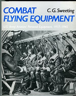 Combat Flying Equipment: U.S. Army Aviators' Personal Equipment, 1917-1945