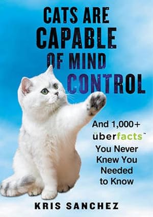 Seller image for Cats Are Capable of Mind Control: And 1,000+ Uberfacts You Never Knew You Needed to Know (Hardcover) for sale by Grand Eagle Retail