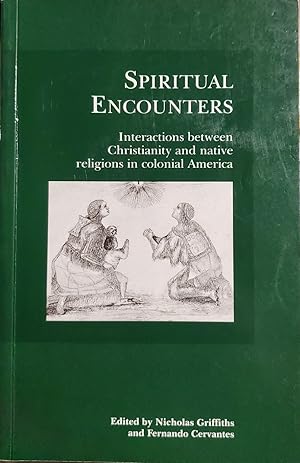 Seller image for Spiritual Encounters: Interactions Between Christianity and Native Religions in Colonial America for sale by L. Lam Books