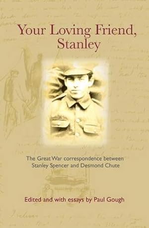 Seller image for Your Loving Friend, Stanley: The Great War Correspondence Between Stanley Spencer and Desmond Chute for sale by WeBuyBooks
