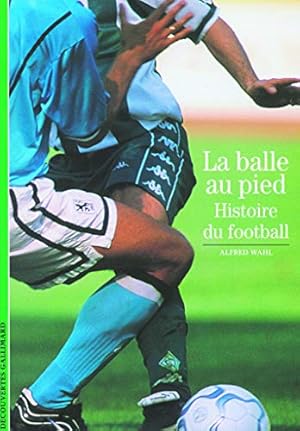 Bild des Verkufers fr Decouverte Gallimard: LA Balle Au Pied, Histoire Du Football (Dcouvertes Gallimard - Culture et socit) zum Verkauf von WeBuyBooks