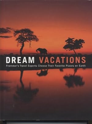 Seller image for Dream Vacations: Frommer's Travel Experts Choose Their Favorite Places on Earth for sale by WeBuyBooks