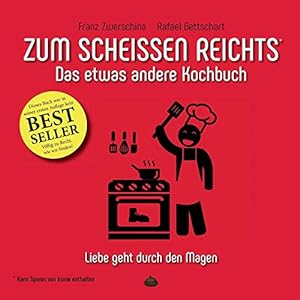 Bild des Verkufers fr Zum Scheissen Reichts: Das etwas andere Kochbuch zum Verkauf von WeBuyBooks