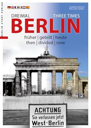Bild des Verkufers fr Dreimal Berlin - Three Times Berlin: frher | geteilt | heute - then | divided | now zum Verkauf von Gerald Wollermann
