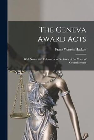 Immagine del venditore per The Geneva Award Acts: With Notes, and References to Decisions of the Court of Commissioners (Paperback) venduto da Grand Eagle Retail