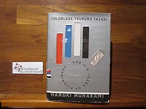 Colorless Tsukuru Tazaki and His Years of Pilgrimage: A novel