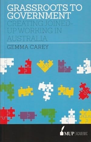 Seller image for Grassroots to Government: Creating Joined-up Working in Australia for sale by Goulds Book Arcade, Sydney