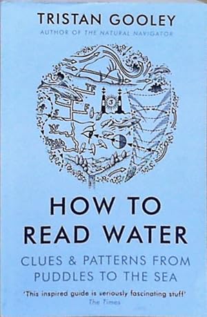 Bild des Verkufers fr How To Read Water: Clues & Patterns from Puddles to the Sea zum Verkauf von Berliner Bchertisch eG