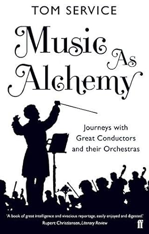 Imagen del vendedor de Music as Alchemy: Journeys with Great Conductors and their Orchestras a la venta por WeBuyBooks
