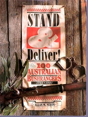 Stand and Deliver! 100 Australian Bushrangers, 1789-1901 by Allan M Nixon