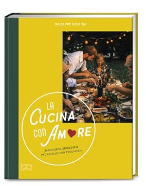 La Cucina con Amore : Italienisch genießen mit Familie und Freunden
