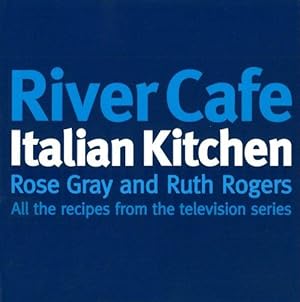 Seller image for River Cafe Italian Kitchen: All the Recipes from the Television Series for sale by WeBuyBooks