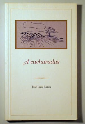 Imagen del vendedor de A CUCHARADAS. Premio de las Letras Aragonesas 2009 - Zaragoza 2009 a la venta por Llibres del Mirall