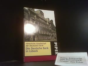 Die Deutsche Bank in Lübeck. hrsg. von der Historischen Gesellschaft der Deutschen Bank / Piper ;...