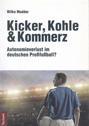 Kicker, Kohle & Kommerz. Autonomieverlust im deutschen Profifußball ?