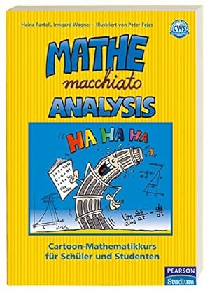 Image du vendeur pour Mathe macchiato Analysis : Cartoon-Mathematikkurs fr Schler und Studenten. Heinz Partoll ; Irmgard Wagner. Ill. von Peter Fejes mis en vente par Modernes Antiquariat an der Kyll