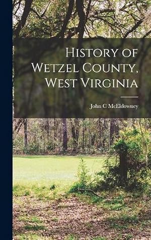 Seller image for History of Wetzel County, West Virginia (Hardcover) for sale by Grand Eagle Retail