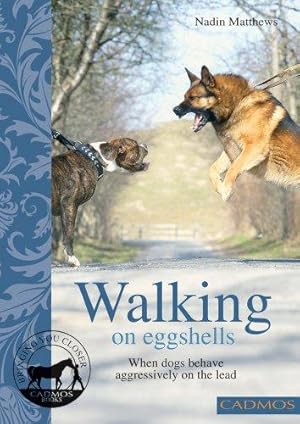 Imagen del vendedor de Walking on Eggshells: When Dogs Behave Aggressively on the Lead a la venta por WeBuyBooks