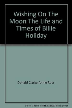 Imagen del vendedor de Wishing On The Moon The Life and Times of Billie Holiday a la venta por WeBuyBooks