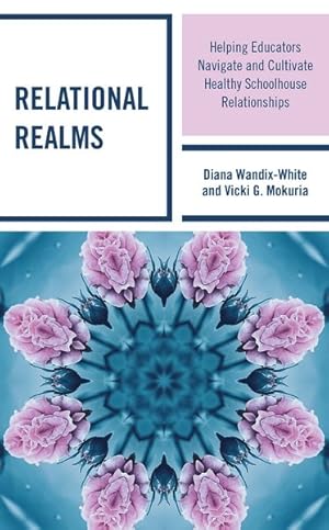 Seller image for Relational Realms : Helping Educators Navigate and Cultivate Healthy Schoolhouse Relationships for sale by GreatBookPrices