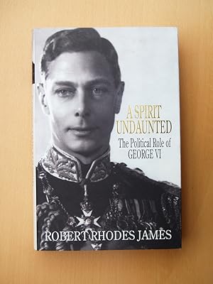 Seller image for A Spirit Undaunted: The Political Role of George VI for sale by Terry Blowfield