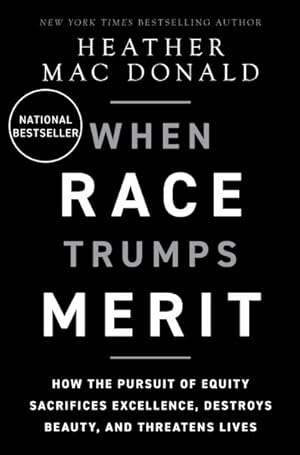 Bild des Verkufers fr When Race Trumps Merit : How the Pursuit of Equity Sacrifices Excellence, Destroys Beauty, and Threatens Lives zum Verkauf von GreatBookPrices