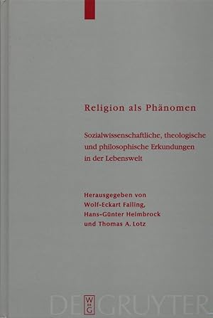 Religion als Phänomen: Sozialwissenschaftliche, theologische und philosophische Erkundungen in de...