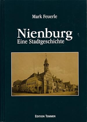 Bild des Verkufers fr Nienburg: Eine Stadtgeschichte. Mit Beitrgen v. Patricia Berger, Bernd Ulrich Hucker u. Hans-Otto Schneegluth. Hrsg. v. der Neuhoff-Fricke-Stiftung. zum Verkauf von Buch von den Driesch